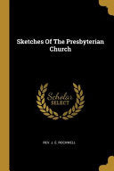 Sketches Of The Presbyterian Church