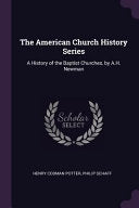 American Church History Series: A History of the Baptist Churches, by A.H. Newman