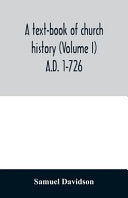 text-book of church history (Volume I) A.D. 1-726