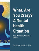 What, Are You Crazy? A Mental Health Situation: Yoga, Meditation, Attending Church