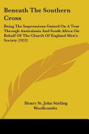 Beneath The Southern Cross: Being The Impressions Gained On A Tour Through Australasia And South Africa On Behalf Of The Church Of England Men's S