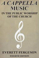 A Cappella Music in the Public Worship of the Church (Indexed, Edited)