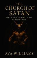 Church of Satan: Truth, Myth, and the Legacy of Anton LaVey