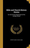 Bible and Church History Stories: For the Primary Department of the Sunday School