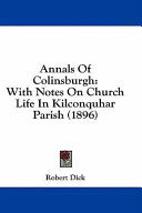 Annals Of Colinsburgh: With Notes On Church Life In Kilconquhar Parish (1896)