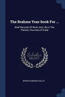 Brahmo Year-book For ...: Brief Records Of Work And Life In The Theistic Churches Of India