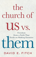 Church of Us vs. Them: Freedom from a Faith That Feeds on Making Enemies