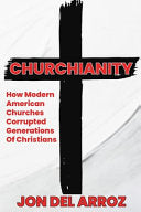 Churchianity: How Modern American Churches Corrupted Generations of Christians