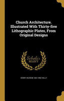 Church Architecture. Illustrated With Thirty-five Lithographic Plates, From Original Designs