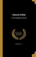 Church Polity: Or The Kingdom of Christ