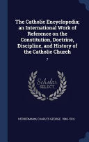 Catholic Encyclopedia; an International Work of Reference on the Constitution, Doctrine, Discipline, and History of the Catholic Church: 7