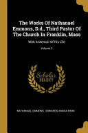 Works Of Nathanael Emmons, D.d., Third Pastor Of The Church In Franklin, Mass: With A Memoir Of His Life; Volume 3