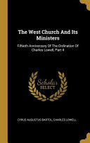 West Church And Its Ministers: Fiftieth Anniversary Of The Ordination Of Charles Lowell, Part 4