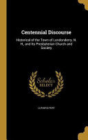 Centennial Discourse: Historical of the Town of Londonderry, N. H., and Its Presbyterian Church and Society