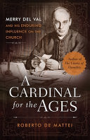 Cardinal for the Ages: Merry del Val and His Enduring Influence on the Church
