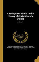 Catalogue of Music in the Library of Christ Church, Oxford; Volume 1