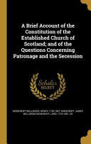 Brief Account of the Constitution of the Established Church of Scotland; and of the Questions Concerning Patronage and the Secession