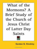 What of the Mormons? a Brief Study of the Church of Jesus Christ of Latter Day Saints