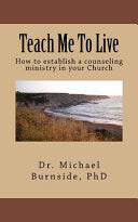Teach Me To Live: How to Establish a Counseling Ministry in Your Church