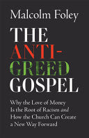Anti-Greed Gospel: Why the Love of Money Is the Root of Racism and How the Church Can Create a New Way Forward