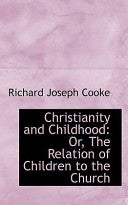 Christianity and Childhood: Or, the Relation of Children to the Church