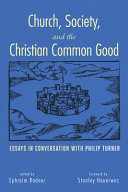 Church, Society, and the Christian Common Good: Essays in Conversation with Philip Turner