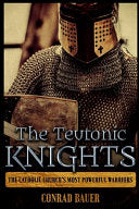 Teutonic Knights: The Catholic Church's Most Powerful Warriors