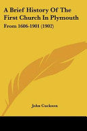 Brief History Of The First Church In Plymouth: From 1606-1901 (1902)