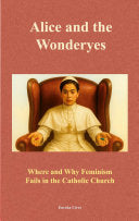 Alice and the Wonderyes: Where and Why Feminism Fails in the Catholic Church