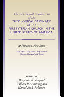 Centennial Celebration of the Theological Seminary of the Presbyterian Church in the United States of America at Princeton, NJ