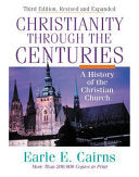 Christianity Through the Centuries: A History of the Christian Church (Rev and Expanded)