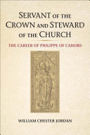 Servant of the Crown and Steward of the Church: The Career of Philippe of Cahors