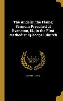 Angel in the Flame; Sermons Preached at Evanston, Ill., in the First Methodist Episcopal Church