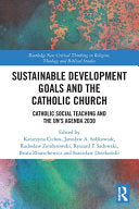 Sustainable Development Goals and the Catholic Church: Catholic Social Teaching and the UN's Agenda 2030