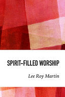 Spirit-filled Worship: A Study for Churches, Pastors, and Small Groups
