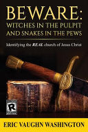 Beware: WITCHES in the PULPIT and SNAKES in the PEWS: Identifying the REAL church of Jesus Christ