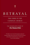 Betrayal: The Crisis in the Catholic Church