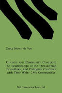 Church and Community Conflicts: The Relationships of the Thessalonian, Corinthian, and Philippian Churches with Their Wider Civic Communities