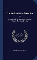 Brahmo Year-book For ...: Brief Records Of Work And Life In The Theistic Churches Of India