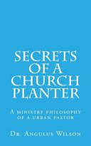 Secrets of A church Planter: A ministry philosophy of a urban pastor