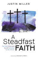 Steadfast Faith: The Faith Once and for All Delivered to the Church