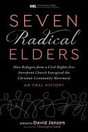 Seven Radical Elders: How Refugees from a Civil-Rights-Era Storefront Church Energized the Christian Community Movement, an Oral History