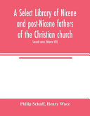 Select library of Nicene and post-Nicene fathers of the Christian church. Second series (Volume VIII)