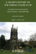 Short History of the Parish Church of St John the Evangelist, Moulsham, Chelmsford and its Clergy: Part 1: 1834 - 1937