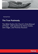True Psalmody: The Bible Psalms the Church's Only Manual of Praise - with prefaces by Henry Cooke, John Edgar, and Thomas Houston