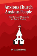 Anxious Church, Anxious People: How to Lead Change in an Age of Anxiety