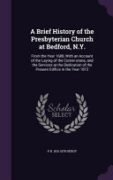 Brief History of the Presbyterian Church at Bedford, N.Y.: From the Year 1680, With an Account of the Laying of the Corner-stone, and the Services at
