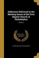 Addresses Delivered in the Meeting-house of the First Baptist Church of Philadelphia; Volume 2
