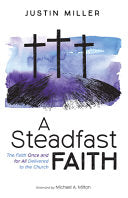 Steadfast Faith: The Faith Once and for All Delivered to the Church