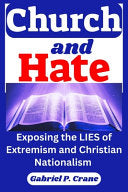 Church and Hate: Exposing the Lies of Extremism and Christian Nationalism